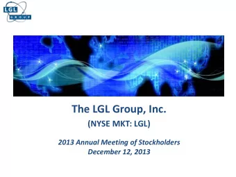 The LGL Group, Inc.  (NYSE MKT: LGL)  2013 Annual Meeting of Stockholders  December 12, 2013  Safe