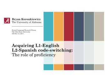 Acquiring L1-English  L2-Spanish code-switching:  The role of proficiency  2  Outline  u  in  intro