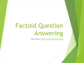 Factoid Question  Answering  Roy Aslan (ra2752@Columbia.edu)  A Neural Network for Factoid