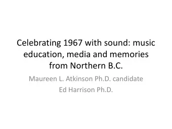 Celebrating 1967 with sound: music  education, media and memories  from Northern B.C.  Maureen L.