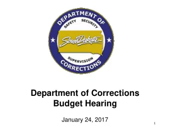 Department of Corrections  Budget Hearing January 24, 2017  1  South Dakota Department of