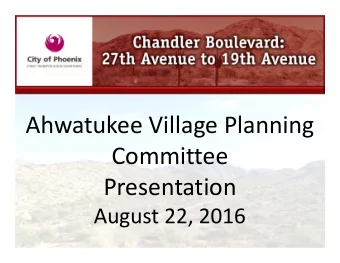 Ahwatukee Village Planning Committee Presentation August 22, 2016 Project Features Overview Public