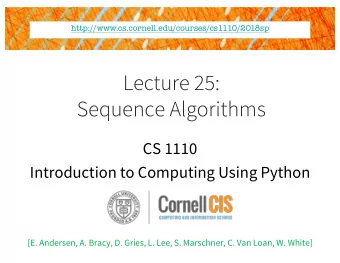 Lecture 25:  Sequence Algorithms  CS 1110  Introduction to Computing Using Python  [E. Andersen, A.