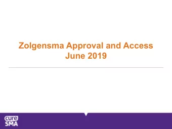 Zolgensma Approval and Access  June 2019  After Approval - Access  1. Key Issues:  A. Sites and