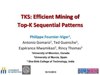 Top-K Sequential Patterns Philippe Fournier-Viger 1 , Antonio Gomariz 2 , Ted Gueniche 1 ,