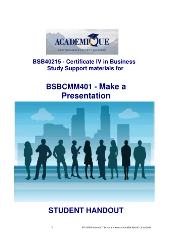 BSBCMM401 - Make a  Presentation STUDENT HANDOUT  1 STUDENT HANDOUT Make a Presentation BSBCMM401
