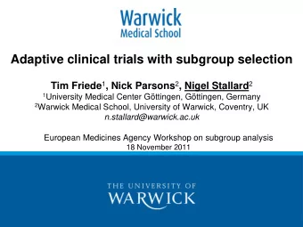 Adaptive clinical trials with subgroup selection Tim Friede 1 , Nick Parsons 2 , Nigel Stallard 2 1