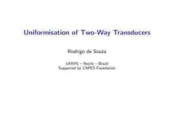 Uniformisation of Two-Way Transducers  Rodrigo de Souza  UFRPE  Recife  Brazil  Supported by