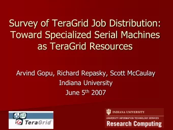 Toward Specialized Serial Machines  as TeraGrid Resources  Arvind Gopu, Richard Repasky, Scott
