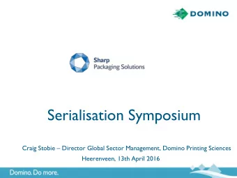 Serialisation Symposium Craig Stobie  Director Global Sector Management, Domino Printing