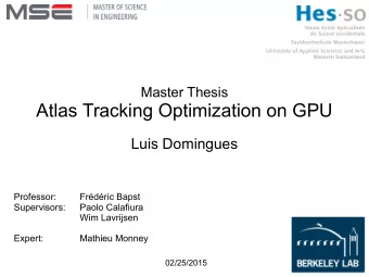 Atlas Tracking Optimization on GPU  Luis Domingues  Professor:  Frdric Bapst  Supervisors: