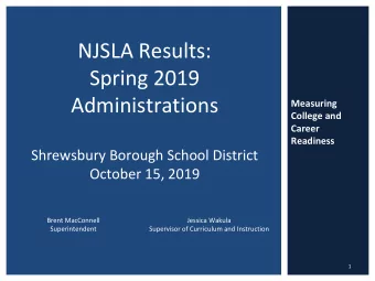NJSLA Results:  Spring 2019  Administrations  Measuring  College and  Career  Readiness  Shrewsbury