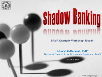 Ahmed Al-Darwish, PhD*  Director of Financial Sector Development Department, SAMA  March 5, 2015  *