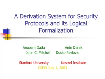 A Derivation System for Security  Protocols and its Logical  Formalization  Anupam Datta  Ante