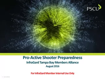 Pro-Active Shooter Preparedness  InfraGard Tampa Bay Members Alliance  August 2016  For InfraGard