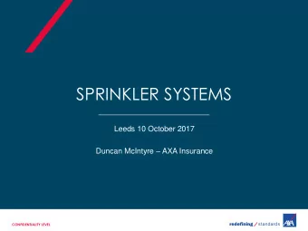 SPRINKLER SYSTEMS  Leeds 10 October 2017 Duncan McIntyre  AXA Insurance  CONFIDENTIALITY LEVEL