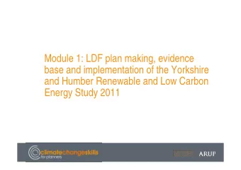 Module 1: LDF plan making, evidence  base and implementation of the Yorkshire  f  and Humber