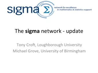 The   sigma network  -  update    Tony  Cro2,  Loughborough  University