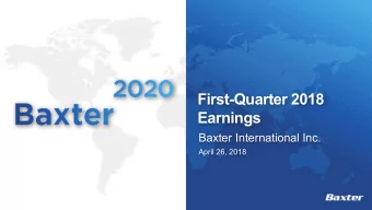 First-Quarter 2018  Earnings  Baxter International Inc.  April 26, 2018  Safe Harbor Statement