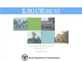 I  L  ROUT  E  60/ 83  Co mmunity Adviso ry Gro up  Me e ting  No . 5  April 28, 2010  Outline  Ag
