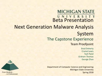 Beta Presentation  Next Generation Malware Analysis  System  The Capstone Experience  Team