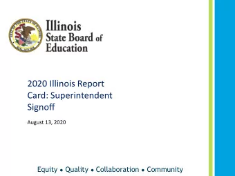 2020 Illinois Report  Card: Superintendent  Signoff  August 13, 2020 Equity  Quality