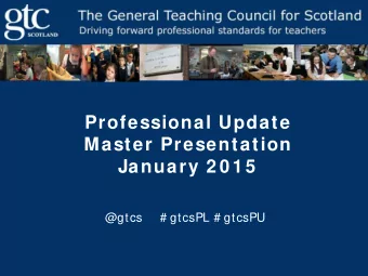Professional Update  Master Presentation January 2 0 1 5  @gtcs    # gtcsPL # gtcsPU  W hat is