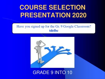 PRESENTATION 2020  Have you signed up for the Gr. 9 Google Classroom?  tdelbc  GRADE 9 INTO 10