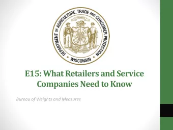 Companies Need to Know  Bureau of Weights and Measures  E15 Presentation Overview Presenter: Judy