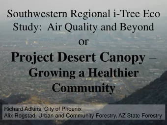Project Desert Canopy   Growing a Healthier  Community  Richard Adkins, City of Phoenix  Alix