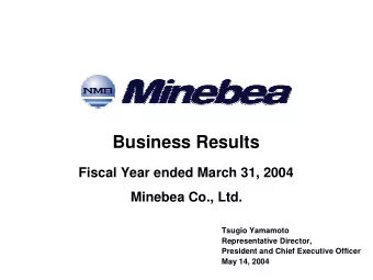 Business Results  Fiscal Year ended March 31, 2004  Minebea Co., Ltd.  Tsugio Yamamoto