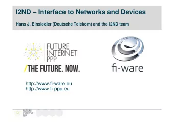 I2ND  Interface to Networks and Devices  Hans J. Einsiedler (Deutsche Telekom) and the I2ND team