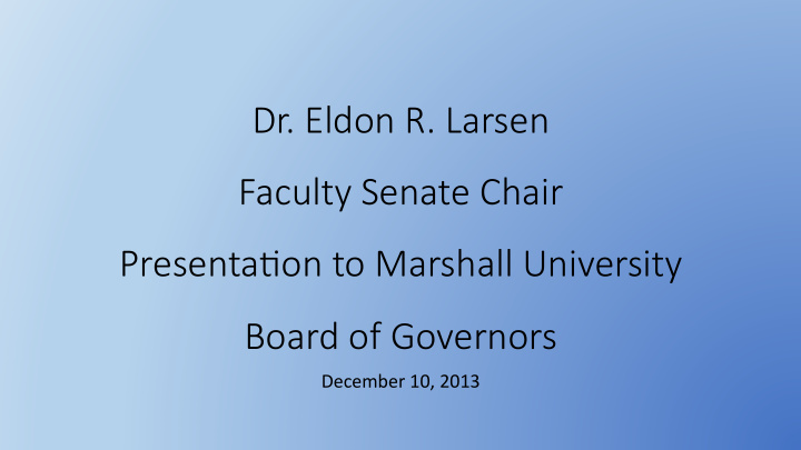 dr eldon r larsen faculty senate chair presenta9on to