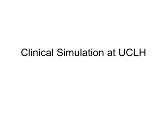 Clinical Simulation at UCLH  STeLi    30 million across London since 2008    CMOs