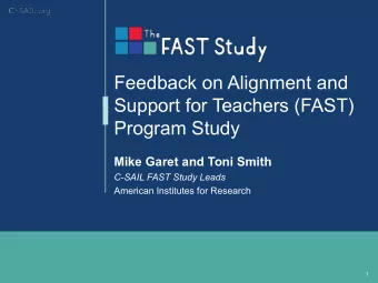 Feedback on Alignment and  Support for Teachers (FAST)  Program Study  Mike Garet and Toni Smith