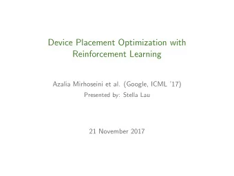Device Placement Optimization with  Reinforcement Learning  Azalia Mirhoseini et al. (Google, ICML