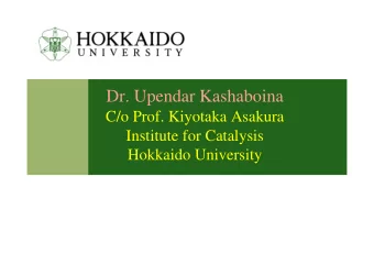 Dr. Upendar Kashaboina  C/o Prof. Kiyotaka Asakura  Institute for Catalysis  Hokkaido University