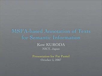 MSFA-based Annotation of Texts  for Semantic Information  Kow KURODA  NICT, Japan  Presentation for