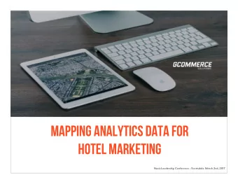 Mapping Analytics data For  Hotel Marketing  Navis Leadership Conference  Scottsdale. March 2nd,