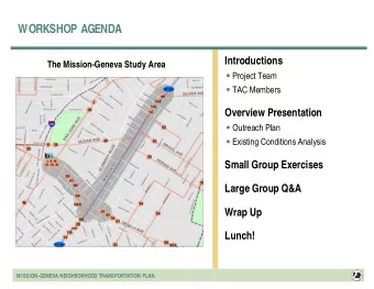 WORKSHOP AGENDA  Introductions  The Mission-Geneva Study Area  Project Team  TAC Members