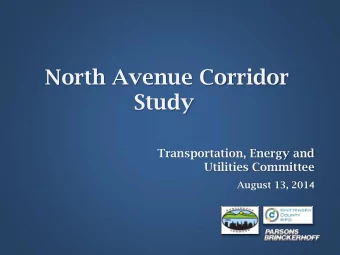 North Avenue Corridor  Study  Transportation, Energy and  Utilities Committee August 13, 201 4