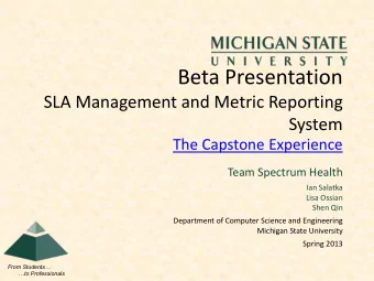 Beta Presentation  SLA Management and Metric Reporting  System  The Capstone Experience  Team