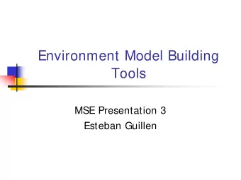 Environment Model Building  Tools  MSE Presentation 3  Esteban Guillen  Outline  Action Items