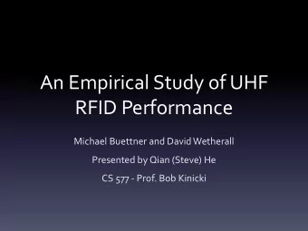 An Empirical Study of UHF  RFID Performance  Michael Buettner and David Wetherall  Presented by