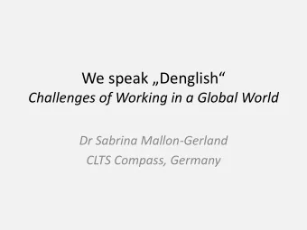 We speak  Denglish   Challenges of Working in a Global World  Dr Sabrina Mallon-Gerland  CLTS