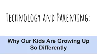 Technology and Parenting:  Why Our Kids Are Growing Up  So Differently  Introduce Myself:  Career: