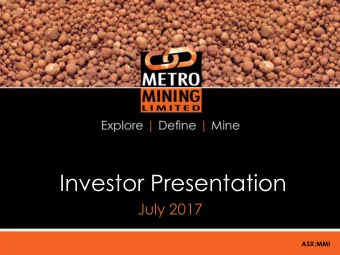 Investor Presentation  July 2017  ASX:MMI  1  Executive Summary  Metro is rapidly advancing its