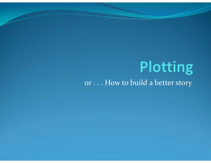 or how to build a better story two kinds of writers
