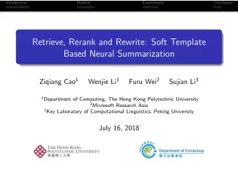 Retrieve, Rerank and Rewrite: Soft Template  Based Neural Summarization Ziqiang Cao 1 Wenjie Li 1
