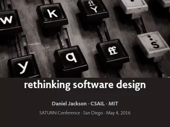 rethinking software design  Daniel Jackson  CSAIL  MIT  SATURN Conference  San Diego  May